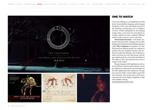 MOVEMENTS | purpose | augmented media | stories | context / targeting | service design | technology | ad break | retail | crowdsourcing | connected experiences | design | behaviour change | sbpf

One to Watch
Great storytelling in a multiplatform world
doesn’t mean platform-hopping, rather the goal
should be to tell a story that builds with all of
the platforms, producing a sort of ‘additive
friction’. While multiplatform storytelling
simply takes a user from one touchpoint to
another, additive friction combines different
media to fully immerse a user in the story.
Portal Entertainment, a UK-based ‘immersive entertainment’ company, has recently
produced an iPad-based storytelling experience
called The Craftsman (Contagious 37) that
illustrates how different media can combine to
produce this sort of additive friction. The moment you open the iPad app, The Craftsman is
told in real time over a five-day period, with the
app exploiting all the various functionalities of
the tablet to tell a personalised story that is
unique to the reader.
The app integrates with applications such as
iCal and Mail so that the fiction ‘bleeds’ out for
the audience to send emails and reminders on
the other applications they already use. The app
also uses the iPad’s camera light to push the
story forward, and certain parts of the story
maximise the retina-display capabilities to help
with problem-solving.
www.portalentertainment.co.uk

30 | most contagious 2013

	

 