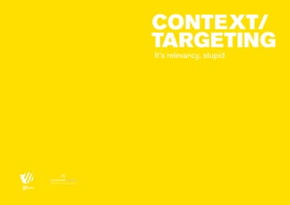 context/
targeting
It’s relevancy, stupid

partner of most contagious

00 | most contagious 2013

	

 