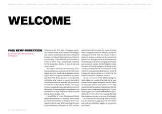 MOVEMENTS | purpose | augmented media | stories | context / targeting | service design | technology | ad break | retail | crowdsourcing | connected experiences | design | behaviour change | sbpf

WELCOME
Paul Kemp-Robertson
Co-founder and editorial director,
Contagious

04 | most contagious 2013

	

Welcome to the 2013 Most Contagious report,
our annual review of the trends, technologies
and creative innovations that have influenced
brands and shaped the marketing industry
over the past 12 months and will continue to
evolve in 2014. This is your handy roadmap
for the immediate future, so keep it safe and
close to hand.
This report performs two functions. It has
been printed as an exclusive and, let’s be frank,
hugely attractive handbook for delegates attending the Most Contagious conferences in London
and New York. It has also been unleashed into
the digital solar system as exactly the kind of
munificently free and shareable gift guaranteed
to warm the cockles of Tim Berners-Lee’s heart.
If you’re reading this on any kind of screen and
the content is making you feel inspired about the
possibilities of 2014, then in the spirit of festive
giving, please do pass it on.
I would like to thank Fleishman­ illard,
H
whose sponsorship and strategic partnership
has been instrumental in bringing Most Contagious to life on stage. After launching the event
in our hometown of London in 2012, we have

quickly been able to realise our vision of taking
Most Contagious across the Atlantic, giving our
colleagues in New York the chance to put a
distinctly American stamp on the content and
speaker list. Sitting as we do at the intersection
of marketing innovation, emerging technology
and consumer culture, we felt obliged to share
the spirit of Most Contagious thinking in the
country ranked the top environment in the
world for entrepreneurship (source: Ernst &
Young) and which is home to 45 of the Top 100
Global Innovators (Thomson Reuters).
In our celebration of the Most Contagious
work, ideas and trends of the year, we’ve seen
brands further weave themselves into the fabric
of consumer culture and address issues that
extend beyond the realms of marketing. This has
been the year of Pragmatic Purpose (p13), Crowdsourcing (p61) and Connected Experiences (p67).
Above all, it’s been about interrogating the value
that companies can play in the lives of real people.
So, in the spirit of practising what we preach,
it is our pleasure to equip you with this report
and wish you a healthy, happy and prosperous
year ahead.

 