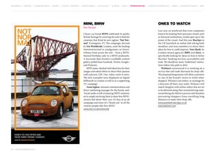 MOVEMENTS | purpose | augmented media | stories | context / targeting | service design | technology | ad break | retail | crowdsourcing | connected experiences | design | behaviour change | sbpf

MINI, BMW

Ones to watch

Not Normal
Classic car brand MINI celebrated its quirky
British heritage by scouring the web to find fan
creations that fitted its new tagline: ‘Not Normal’ (Contagious 37). The campaign, devised
by Iris Worldwide, London, used the hashtag
#mininotnormal to amalgamate car-lovers’
tributes from across the web – from a MINIthemed birthday cake to a MINI sandcastle.
A microsite then hosted a scrollable content
gallery, pulled from Facebook, Twitter, Google+
and Pinterest.
MINI name-checked individual fans for their
images and asked others to share their passion
with a picture, GIF, vine, video, tweet or story.
The best examples were displayed on digital
billboards in London as well as in a supporting
TV campaign.
Anna Inglese, national communications and
direct marketing manager for the brand, said:
‘Social media is full of amazing MINI creations;
we’re simply surfacing them to show how MINIowners feel about their cars. It’s less of an ad
campaign and more of a “thank you” to all the
creative people who love MINI.’
www.mini.co.uk/notnormal

66 | most contagious 2013

	

Last year we predicted that even companies
known for keeping their processes closed, such
as financial institutions, would open up to the
power of the crowd. And this year Barclays in
the UK launched an online hub asking both
members and non-members to share their
ideas for how it could improve. Your Bank, by
London-based agencies BBH and Dare, is
specifically looking for ideas on how to better
Barclays’ banking services, accessibility and
tools. We should see more ‘traditional’ institutions follow this path in 2014.
Walmart announced it is working on a
service that will trade discounts for drop-offs.
The proposed programme will allow customers
in one of the brand’s stores to fulfil other
shoppers’ Walmart.com orders, in exchange for
a discount off their own order. Walmart will
match shoppers with online orders that are set
to be delivered along their normal driving route,
streamlining the delivery process and therefore
preventing shoppers from travelling long
distances to make their drop-offs.
www.yourbank.barclays.co.uk
www.walmart.com

 