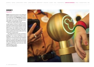 MOVEMENTS | purpose | augmented media | stories | context / targeting | service design | technology | ad break | retail | crowdsourcing | connected experiences | design | behaviour change | sbpf

Disney
MagicBand
Disney announced in January it was rolling out
RFID-enabled wristbands at its theme parks.
The introduction of the MagicBand (Contagious
34), a bracelet with an embedded RFID
chip, began in the spring, offering an opt-in
alternative to standard paper tickets.
Why? Data. Disney, like any big consumerfacing company, is anxious to optimise its parks
and resorts to deliver the best possible customer
experience. By encouraging visitors to use the
RFID system, the company stands to vastly
improve the depth and quality of the infor­
mation it gathers about how people spend time
and money in Disney parks.
The MagicBand forms part of Disney’s
comprehensive vacation management system
MyMagic+. For visitors this means a more
magical (or at least personalised and simplified)
experience: no queuing for rides, seamless
payments and photos and targeted food and gift
offers. Most magically, Disney characters might
recognise individuals and wish your child
happy birthday by name.
tiny.cc/DisneyMagicBand

69 | most contagious 2013

	

 