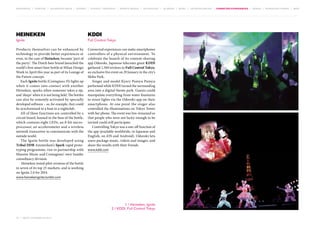 MOVEMENTS | purpose | augmented media | stories | context / targeting | service design | technology | ad break | retail | crowdsourcing | connected experiences | design | behaviour change | sbpf

Heineken

KDDI

Ignite

Full Control Tokyo

Products themselves can be enhanced by
technology to provide better experiences or
even, in the case of Heineken, become ‘part of
the party’. The Dutch beer brand launched the
world’s first smart beer bottle at Milan Design
Week in April this year as part of its Lounge of
the Future concept.
Each Ignite bottle (Contagious 35) lights up
when it comes into contact with another
Heineken, sparks when someone takes a sip,
and ‘sleeps’ when it is not being held. The bottles
can also be remotely activated by specially
developed software – so, for example, they could
be synch­ onised to a beat in a nightclub.
r
All of these functions are controlled by a
circuit board, housed in the base of the bottle,
which contains eight LEDs, an 8-bit micro­
processor, an accelerometer and a wireless
network transceiver to communicate with the
outside world.
The Ignite bottle was developed using
Tribal DDB Amsterdam’s Spark rapid prototyping programme, run in partnership with
Massive Music and Contagious’ own Insider
consultancy division.
Heineken tested pilot versions of the bottle
in seven of its top 25 markets, and is working
on Ignite 2.0 for 2014.

Connected experiences can make smartphones
controllers of a physical environment. To
celebrate the launch of its content-sharing
app Odoroki, Japanese telecoms giant KDDI
gathered 1,500 invitees to Full Control Tokyo,
an exclusive live event on 29 January in the city’s
Shiba Park.
Singer and model Kyary Pamyu Pamyu
performed while KDDI turned the surrounding
area into a digital theme park. Guests could
manipulate everything from water fountains
to street lights via the Odoroki app on their
smartphone. At one point the singer also
controlled the illuminations on Tokyo Tower
with her phone. The event was live-streamed so
that people who were not lucky enough to be
invited could still participate.
Controlling Tokyo was a one-off function of
the app (available worldwide, in Japanese and
English, on iOS and Android). Odoroki lets
users package music, videos and images, and
share the results with their friends.

1

www.kddi.com

www.heinekenignite.tumblr.com

1 / Heineken, Ignite
2 / KDDI, Full Control Tokyo
70 | most contagious 2013

	

2

 