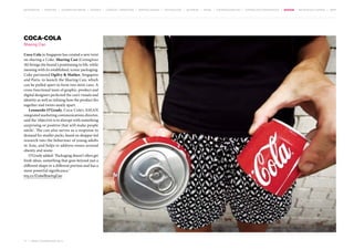 MOVEMENTS | purpose | augmented media | stories | context / targeting | service design | technology | ad break | retail | crowdsourcing | connected experiences | design | behaviour change | sbpf

Coca-Cola
Sharing Can
Coca-Cola in Singapore has created a new twist
on sharing a Coke. Sharing Can (Contagious
36) brings the brand’s positioning to life, while
messing with its established, iconic packaging.
Coke partnered Ogilvy & Mather, Singapore
and Paris, to launch the Sharing Can, which
can be pulled apart to form two mini cans. A
cross-functional team of graphic, product and
digital designers perfected the can’s visuals and
identity as well as refining how the product fits
together and twists neatly apart.
Leonardo O’Grady, Coca-Cola’s ASEAN
integrated marketing communications director,
said the ‘objective is to disrupt with something
surprising or positive that will make people
smile’. The can also serves as a response to
demand for smaller packs, based on shopper-led
research into the behaviour of young adults
in Asia, and helps to address issues around
obesity and waste.
O’Grady added: ‘Packaging doesn’t often get
fresh ideas, something that goes beyond just a
different shape or a different portion and has a
more powerful significance.’
tiny.cc/CokeSharingCan

77 | most contagious 2013

	

 