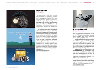 MOVEMENTS | purpose | augmented media | stories | context / targeting | service design | technology | ad break | retail | crowdsourcing | connected experiences | design | behaviour change | sbpf

Prudential
Challenge Lab

‘The time was right to feed a more sceptical,
more empowered and enlightened consumer
with a fresh approach that didn’t brow-beat
them into investing and financial planning,’
said New York agency Droga5’s strategy director
Zach Foster when Contagious interviewed him
in May about Prudential’s Challenge Lab.
The initiative explores why Americans don’t
save enough for retirement and what they can
do to start.
The campaign centres on the Challenge Lab
website, which features interviews with leading
behavioural economists and scientists. Quizzes,
articles, animated histories and filmed experiments demonstrate and explain the reasons
why so-called ‘Homo Economicus’ is a fallacy,
and why we are influenced by a wide range of
factors that we are ill-equipped to understand.
Ignoring the rational economics behind
much financial services advertising (better
interest rates, etc), Prudential created an emotionally resonant campaign that translated
behavioural studies into digestible content to
help Americans tackle the challenges they face
(Contagious 35).
www.bringyourchallenges.com

RAC Australia
Attention Powered Car

With lack of attention estimated to be a factor
in 46% of all fatal car crashes, RAC Australia
worked with JWT, Perth, to show drivers just
how easily distracted they can be.
The roadside assistance/insurance company
hooked drivers up to a headset, designed by
neuroengineering company Emotiv, to measure
their brain signals, tracking blink rate, blink
duration, gaze rate, head tilts and how often the
driver switched tasks, e.g. talking on the phone,
drinking water and reading a map.
These signals were then used to control a real
Attention Powered Car, which slowed down
when the tech sensed the driver was distracted.
After being demonstrated on a test track, the
Attention Powered Car has since gone on a road
trip around Australia to allow the public to get
behind its wheel (Contagious 37).
More information is on RAC’s For the Better
website, which includes videos where medical
experts, psychologists and trauma victims speak
about the importance of paying attention.
www.forthebetter.com.au

81 | most contagious 2013

	

 