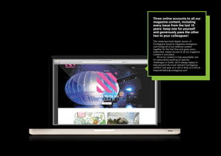 Three online accounts to all our
magazine content, including
every issue from the last 10
years: keep one for yourself
and generously pass the other
two to your colleagues!
The newly-launched digital version of
Contagious found at magazine.contagious.
com brings all of our editorial content
together for the first time and gives every
subscriber instant access to all our magazine
content in one place.
All of our content is fully searchable, but
for subscribers working on specific
challenges or briefs, we’re always happy to
help pinpoint the most relevant Contagious
content. Just give us a call or drop us a line at
helpmefindthis@contagious.com

00 | most contagious 2013

	

 