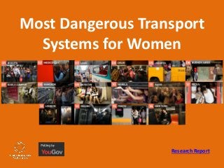 Most Dangerous Transport Systems for Women 
Research Report  