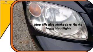 Most Effective Methods to Fix the Foggy Headlights