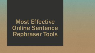 Most Effective
Online Sentence
Rephraser Tools
 