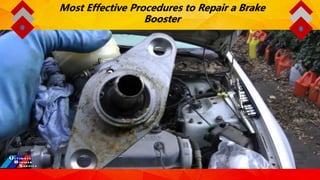 Most Effective Procedures to Repair a Brake
Booster
 