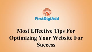 Most Effective Tips For
Optimizing Your Website For
Success
 