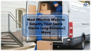 Most Effective Ways to
Simplify Your Santa
Clarita Long-Distance
Move
 