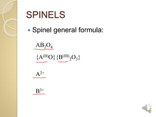 SPINELS
Spinel general formula:
AB2O4
{A(II)O}{B(III)
2O3}
A2+
B3+