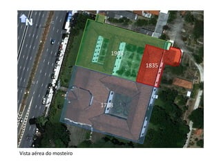 1908
                                    1835




                          1788




Vista aérea do mosteiro
 