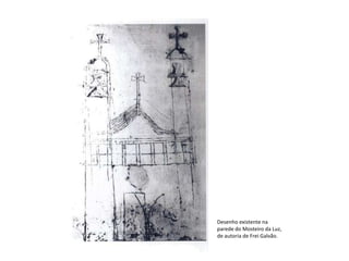 Desenho existente na
parede do Mosteiro da Luz,
de autoria de Frei Galvão.
 