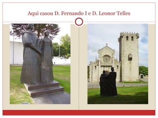 Aqui casou D. Fernando I e D. Leonor Telles 