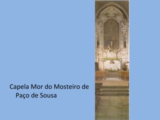 Capela Mor do Mosteiro de Paço de Sousa 