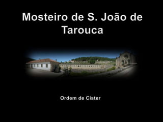 Mosteiro de S. João de TaroucaOrdem de Cister