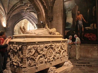 Tombeau de 
Vasco de Gama 
 