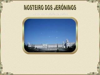 MOSTEIRO DOS JERÓNIMOS ou de Santa Maria de Belém 