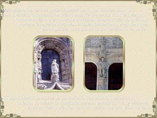 Mais abaixo, na vertical, pode observar-se Nossa Senhora dos Reis  com o Menino, ostentando na mão o vaso de oferendas dos Reis Magos.  No mesmo plano e um pouco mais acima, uma multidão de estátuas  povoa a floresta de colunelos, mísulas baldaquinos e agulhas que,  ao longe, dão um aspecto de um rendilhado de pedra.  No plano inferior, encontra-se um conjunto de Apóstolos, de ambos  os lados do Infante D. Henrique, armado cavaleiro, que se encontra  entre as duas portas, ao cimo do mainel que tem leões na base. 