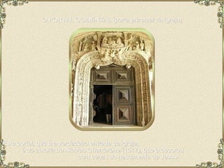 O PORTAL OCIDENTAL (porta principal da igreja) Este portal, que é a verdadeira entrada da igreja,  é da autoria de Nicolau Chanterêne (1517), que o decorou  com cenas do nascimento de Jesus.  