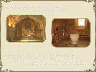 Quando entramos pela porta Ocidental deparamos  com duas Capelas quadradas.  A da esquerda, do Senhor dos Passos (inicialmente dedicada a  Santo António de Lisboa), revestida de talha dourada seiscentista,  com imagens barrocas colocadas em nichos; e do lado contrário,  o Baptistério, com a sua pia baptismal neomanuelina. 