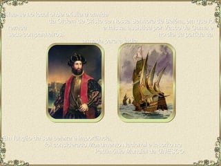 Situa-se no local onde existia a ermida  da Ordem de Cristo de Nossa Senhora de Belém, em que foi rezada  a missa, assistida por Vasco da Gama e seus companheiros,  no dia da partida da armada para a Índia. Em função da sua beleza e importância,  foi considerado Monumento Nacional e inscrito no  Património Mundial da  UNESCO . 