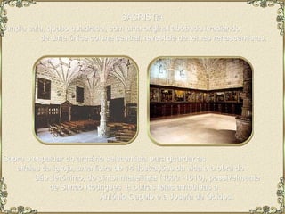 SACRISTIA Sobre o espaldar do armário seiscentista para guardar as  alfaias da igreja, uma fieira de 14 ilustrações da vida e a obra de  São Jerónimo, do pintor maneirista (1600 -1610), possivelmente  de Simão Rodrigues. E outras telas atribuídas a  António Capelo e a Josefa de Óbidos.  Ampla sala, quase quadrada, com uma original abóbada irradiando  de uma única coluna central, revestida de temas renascentistas.  