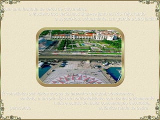 Com uma fachada de cerca de 300 metros,  o Mosteiro dos Jerónimos situa-se junto ao Rio Tejo, tendo  a separá-los, actualmente, um grande e belo jardim.  É constituído por vários corpos de tamanho desigual, obedecendo,  contudo, a um princípio de horizontalidade, com zonas praticamente  nuas e outras de maior concentração decorativa, parecendo  autêntica renda de pedra.  