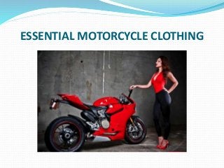 ESSENTIAL MOTORCYCLE CLOTHING

 