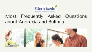 Most Frequently Asked Questions
about Anorexia and Bulimia
 