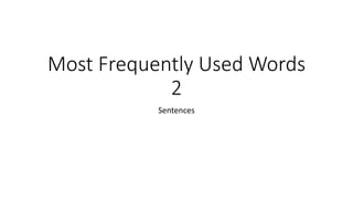 Most Frequently Used Words
2
Sentences
 