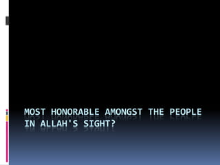 Most honorable amongst the people in Allah's Sight? 