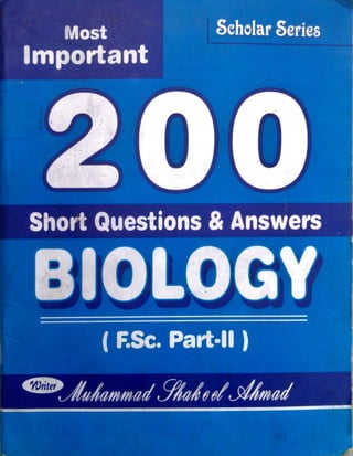 Most important 200 short questions & answers biology f.sc. part ii by muhammad shakeel ahmad