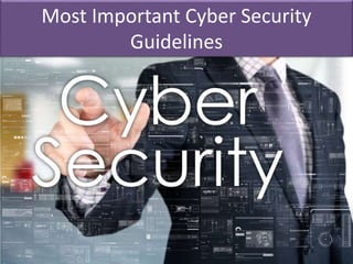Most Important Cyber Security
Guidelines
 