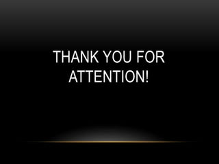 THANK YOU FOR
ATTENTION!
 