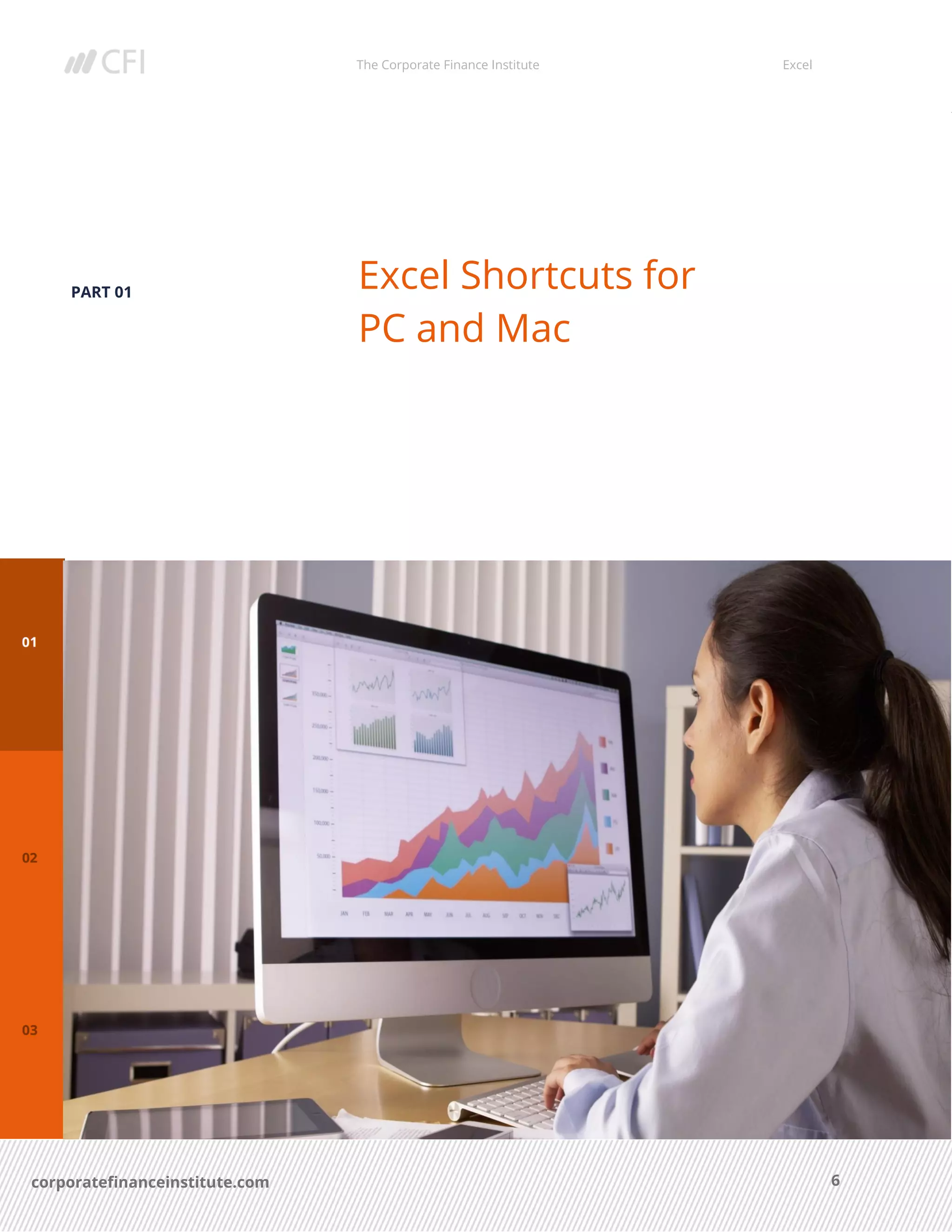 The Corporate Finance Institute Excel
6corporatefinanceinstitute.com
PART 01
Excel Shortcuts for
PC and Mac
 
