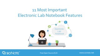 11 Most Important
Electronic Lab Notebook Features
www.scinote.netFree Open Source ELN
 
