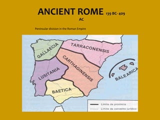 ANCIENT ROME 139 BC- 409
                                 AC

Peninsular division in the Roman Empire
 