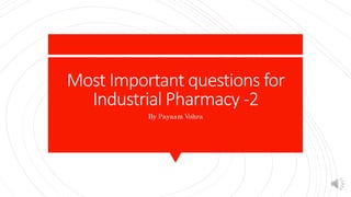 Most Important questions for
Industrial Pharmacy -2
By Payaam Vohra
 