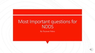 Most Important questions for
NDDS
By Payaam Vohra
 