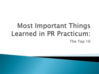Most Important Things Learned in PR Practicum: The Top 10 