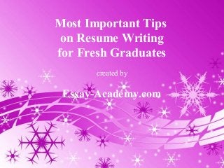 Powerpoint Templates Page 1Powerpoint Templates
Most Important Tips
on Resume Writing
for Fresh Graduates
created by
Essay-Academy.com
 