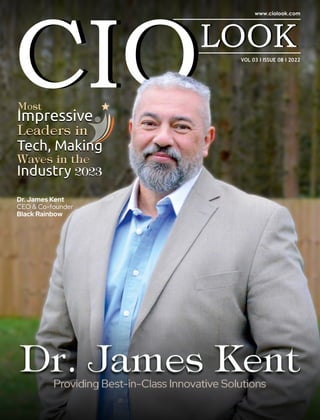 VOL 03 I ISSUE 08 I 2022
Dr. James Kent
CEO & Co-founder
Black Rainbow
Impressive
Tech, Making
Industry
Impressive
Tech, Making
Industry
 
