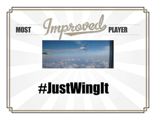 MOST PLAYER
#JustWingIt
 