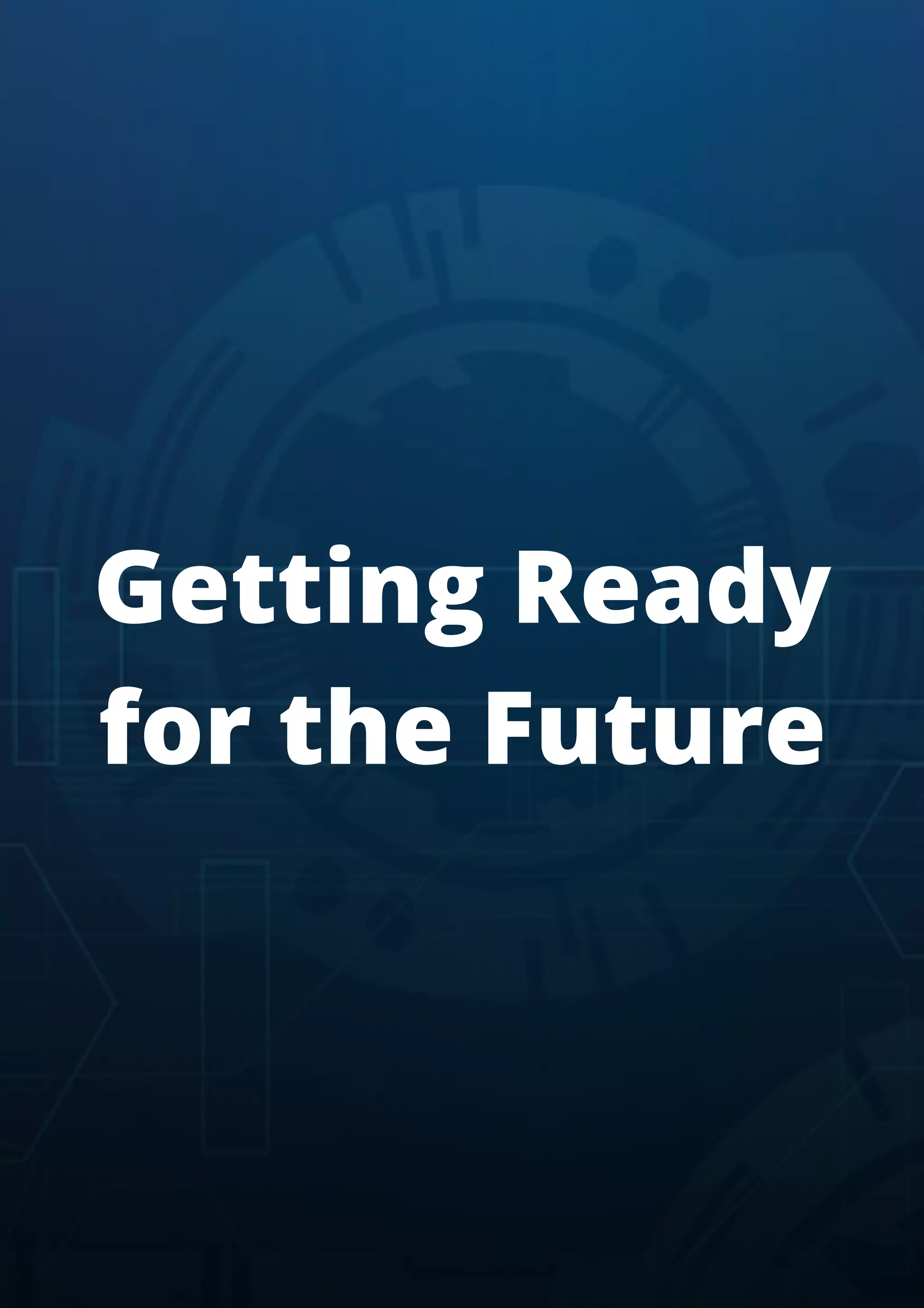 Getting Ready
for the Future
 