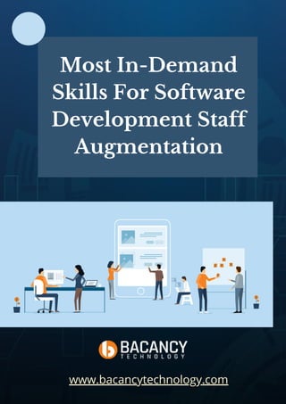 Most In-Demand
Skills For Software
Development Staff
Augmentation
www.bacancytechnology.com
 