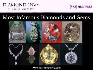 (888) 983-9588


Most Infamous Diamonds and Gems




          www.diamondenvy.com
 