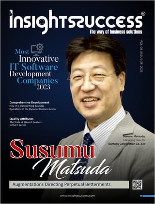 Comprehensive Development
How IT is transforming Business
Opera ons in the Dynamic Business Arena
www.insightssuccess.com
VOL-03
|
ISSUE-21
|
2023
Quality A ributes
The Traits of Staunch Leaders
in the IT sector
Susumu
Susumu
Susumu
Augmenta ons Direc ng Perpetual Be erments
Most
Innovative
IT Software
Development
Companies
2023
 