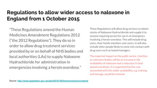 Regulations to allow wider access to naloxone in
England from 1 October 2015
These Regulations will allow drug services to...